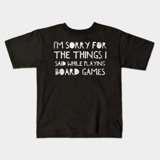 I'm sorry for the things I said while playing board games - distressed white text design for a board game aficionado/enthusiast/collector Kids T-Shirt